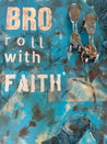 BRO, ROLL WITH FAITH